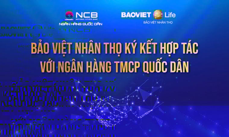 Bảo Việt Nhân thọ và Ngân hàng TMCP Quốc Dân ký thỏa thuận hợp tác trong lĩnh vực bancassurance tại Việt Nam