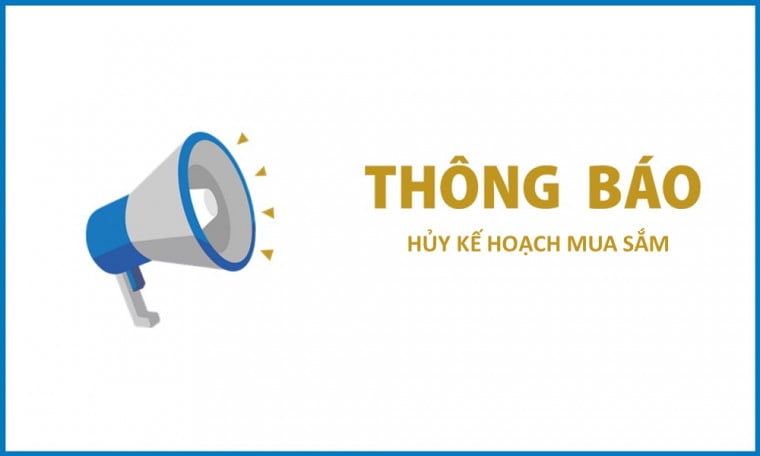 Thông báo hủy kế hoạch mua sắm Dịch vụ tổ chức hậu cần