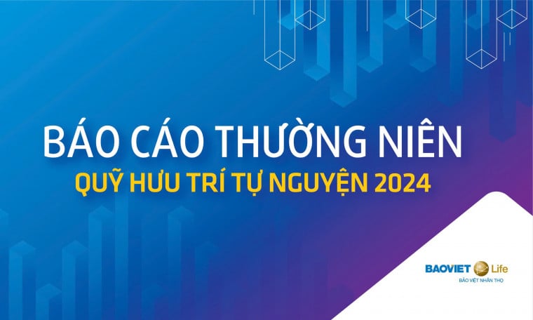 Báo cáo Thường niên Quỹ Hưu trí tự nguyện năm 2024