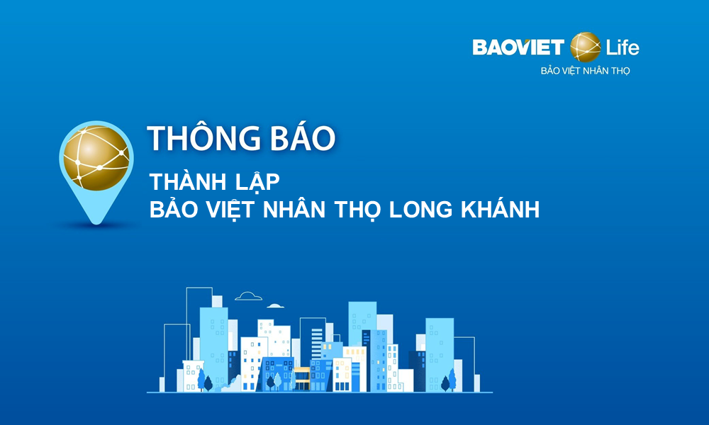 Thông báo thành lập Chi nhánh Bảo Việt Nhân thọ Long Khánh