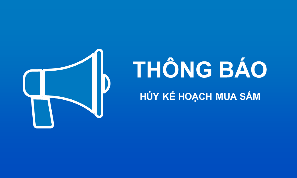 Thông báo hủy kế hoạch mua sắm Dịch vụ tổ chức hậu cần
