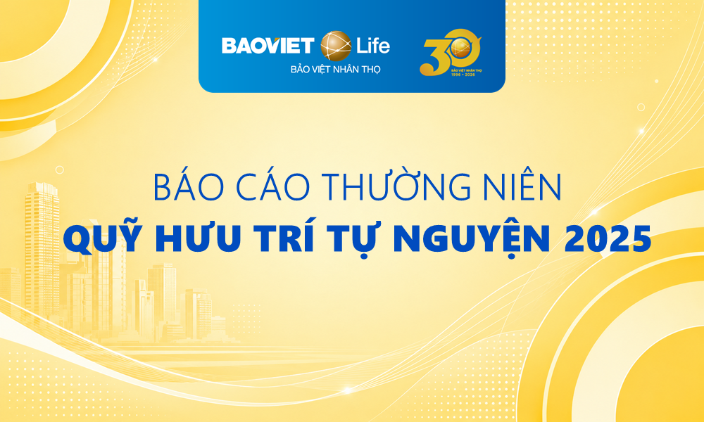 Báo cáo Thường niên Quỹ Hưu trí tự nguyện năm 2025